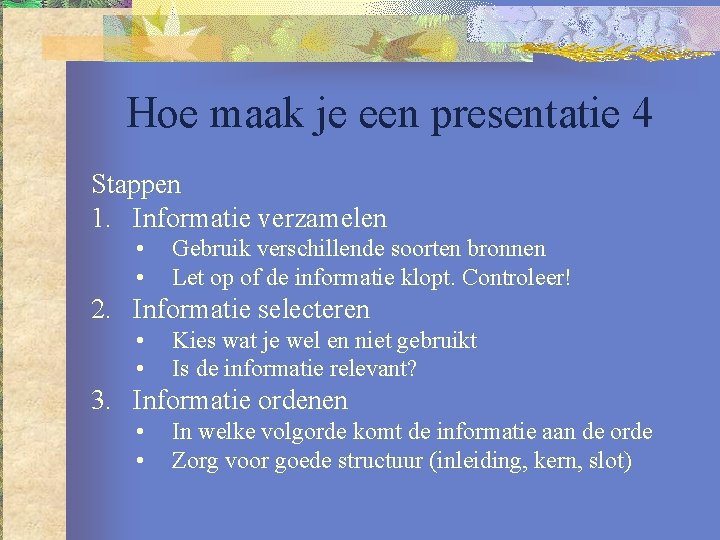 Hoe maak je een presentatie 4 Stappen 1. Informatie verzamelen • • Gebruik verschillende