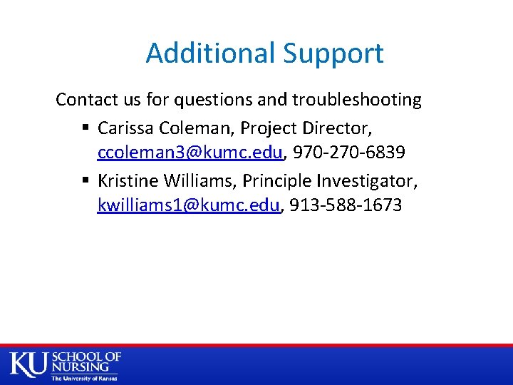 Additional Support Contact us for questions and troubleshooting § Carissa Coleman, Project Director, ccoleman