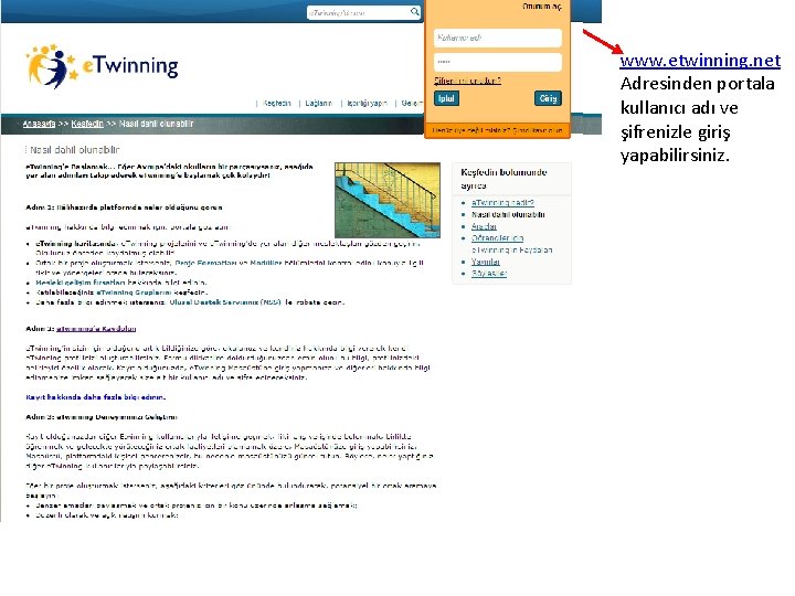 www. etwinning. net Adresinden portala kullanıcı adı ve şifrenizle giriş yapabilirsiniz. 