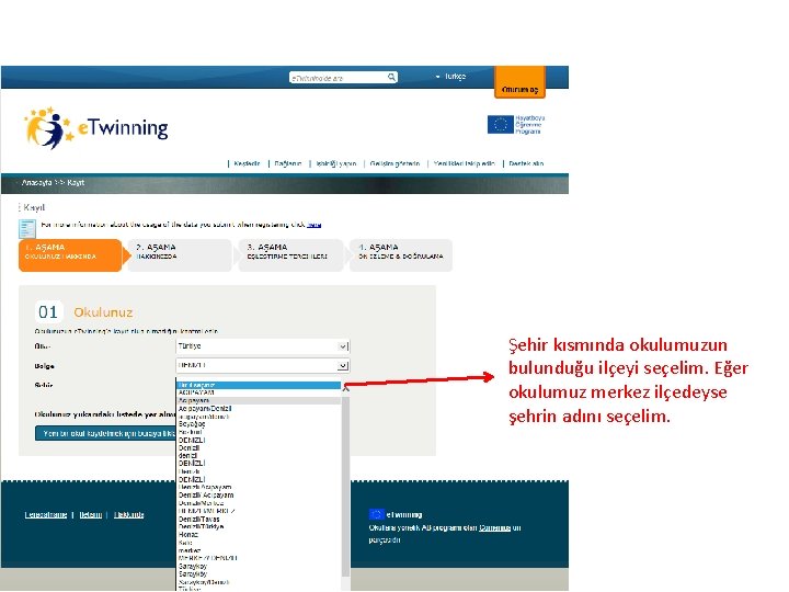 Şehir kısmında okulumuzun bulunduğu ilçeyi seçelim. Eğer okulumuz merkez ilçedeyse şehrin adını seçelim. 