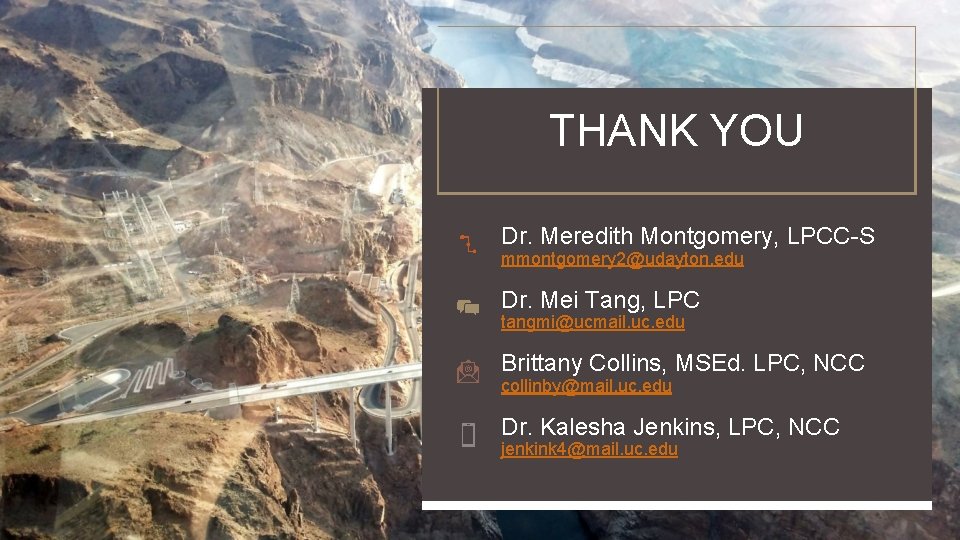 THANK YOU Dr. Meredith Montgomery, LPCC-S mmontgomery 2@udayton. edu Dr. Mei Tang, LPC tangmi@ucmail.