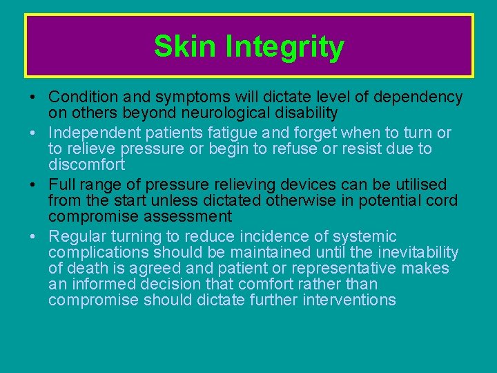 Skin Integrity • Condition and symptoms will dictate level of dependency on others beyond Skin Integrity • Condition and symptoms will dictate level of dependency on others beyond
