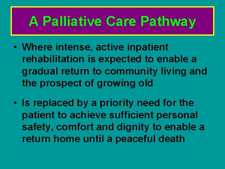 A Palliative Care Pathway • Where intense, active inpatient rehabilitation is expected to enable A Palliative Care Pathway • Where intense, active inpatient rehabilitation is expected to enable