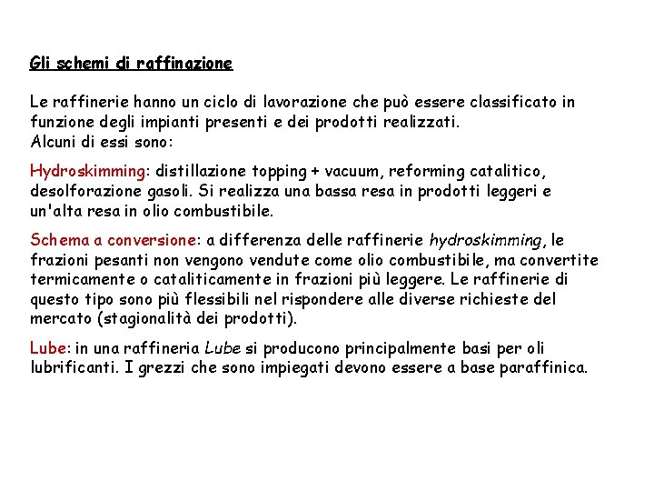 Gli schemi di raffinazione Le raffinerie hanno un ciclo di lavorazione che può essere