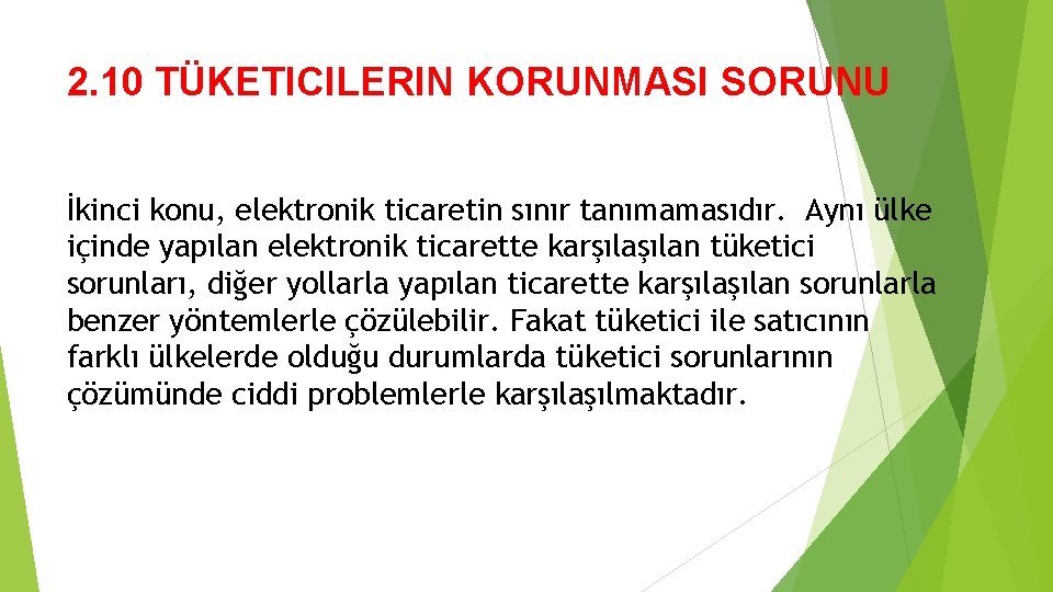 2. 10 TÜKETICILERIN KORUNMASI SORUNU İkinci konu, elektronik ticaretin sınır tanımamasıdır. Aynı ülke içinde