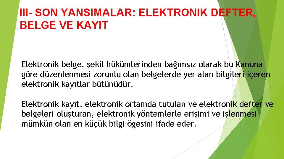 III- SON YANSIMALAR: ELEKTRONIK DEFTER, BELGE VE KAYIT Elektronik belge, şekil hükümlerinden bağımsız olarak