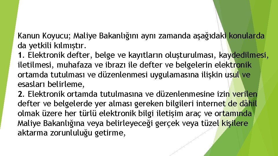 Kanun Koyucu; Maliye Bakanlığını aynı zamanda aşağıdaki konularda da yetkili kılmıştır. 1. Elektronik defter,