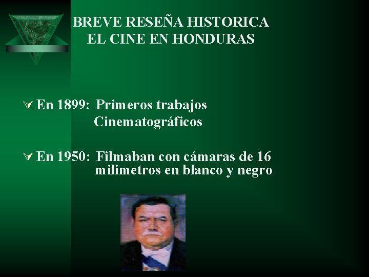 BREVE RESEÑA HISTORICA EL CINE EN HONDURAS Ú En 1899: Primeros trabajos Cinematográficos Ú