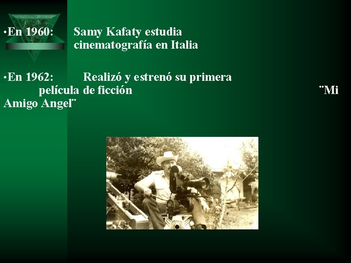  • En 1960: • En 1962: Samy Kafaty estudia cinematografía en Italia Realizó