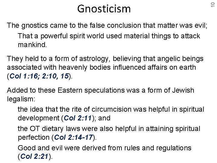 The gnostics came to the false conclusion that matter was evil; That a powerful