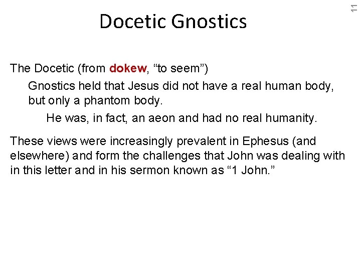 The Docetic (from dokew, “to seem”) Gnostics held that Jesus did not have a