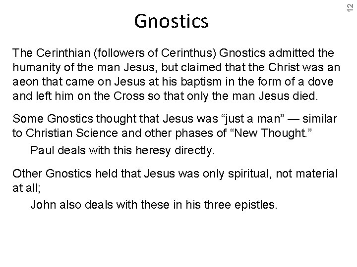 The Cerinthian (followers of Cerinthus) Gnostics admitted the humanity of the man Jesus, but