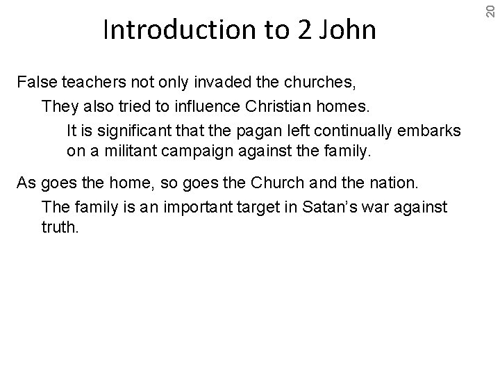 False teachers not only invaded the churches, They also tried to influence Christian homes.