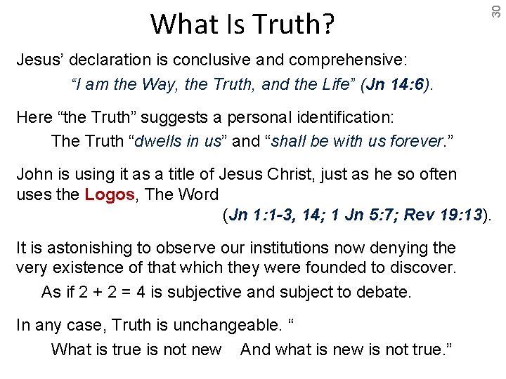 30 What Is Truth? Jesus’ declaration is conclusive and comprehensive: “I am the Way,