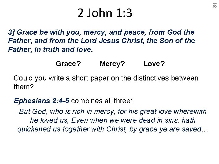 31 2 John 1: 3 3] Grace be with you, mercy, and peace, from