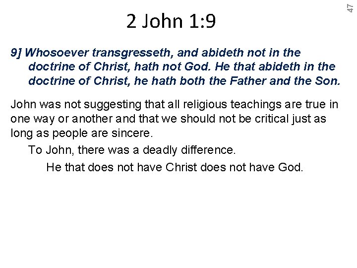 9] Whosoever transgresseth, and abideth not in the doctrine of Christ, hath not God.