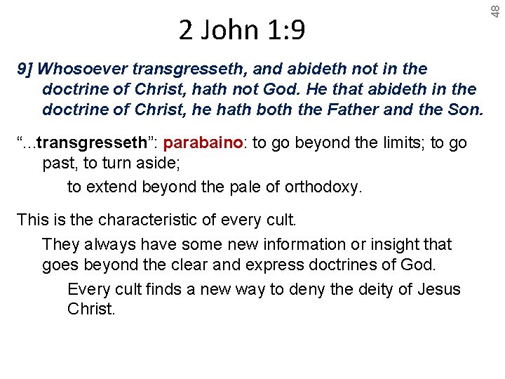 9] Whosoever transgresseth, and abideth not in the doctrine of Christ, hath not God.