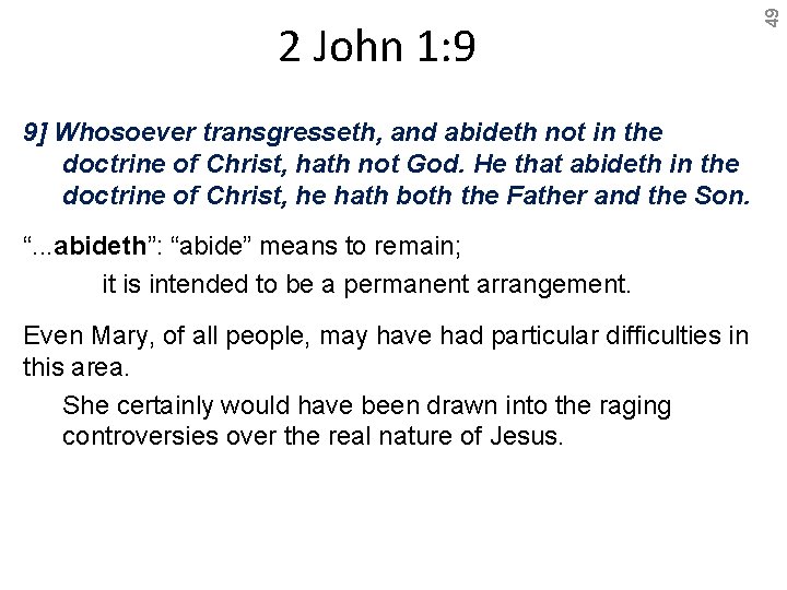 9] Whosoever transgresseth, and abideth not in the doctrine of Christ, hath not God.