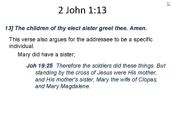 13] The children of thy elect sister greet thee. Amen. This verse also argues