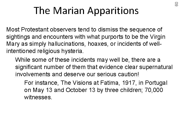 Most Protestant observers tend to dismiss the sequence of sightings and encounters with what