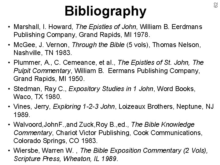 62 Bibliography • Marshall, I. Howard, The Epistles of John, William B. Eerdmans Publishing