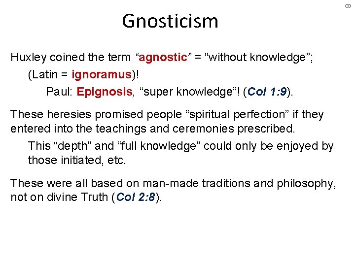 Huxley coined the term “agnostic” = “without knowledge”; (Latin = ignoramus)! Paul: Epignosis, “super