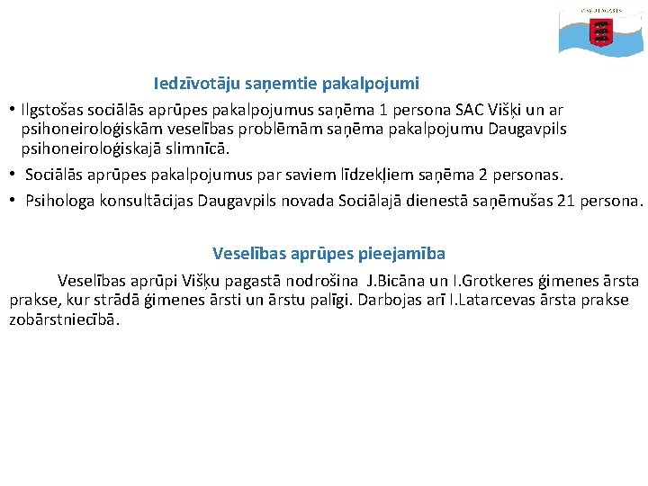 Iedzīvotāju saņemtie pakalpojumi • Ilgstošas sociālās aprūpes pakalpojumus saņēma 1 persona SAC Višķi un