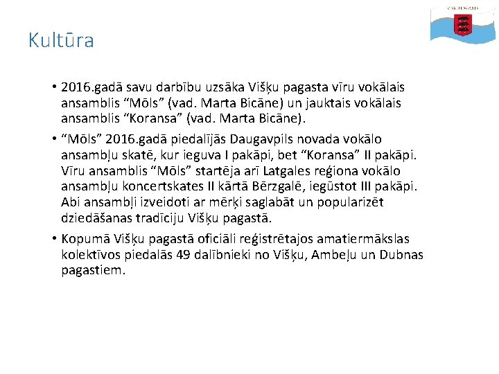 Kultūra • 2016. gadā savu darbību uzsāka Višķu pagasta vīru vokālais ansamblis “Mōls” (vad.