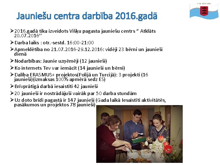 Jauniešu centra darbība 2016. gadā Ø 2016. gadā tika izveidots Višķu pagasta jauniešu centrs