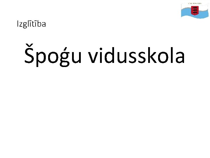 Izglītība Špoģu vidusskola 