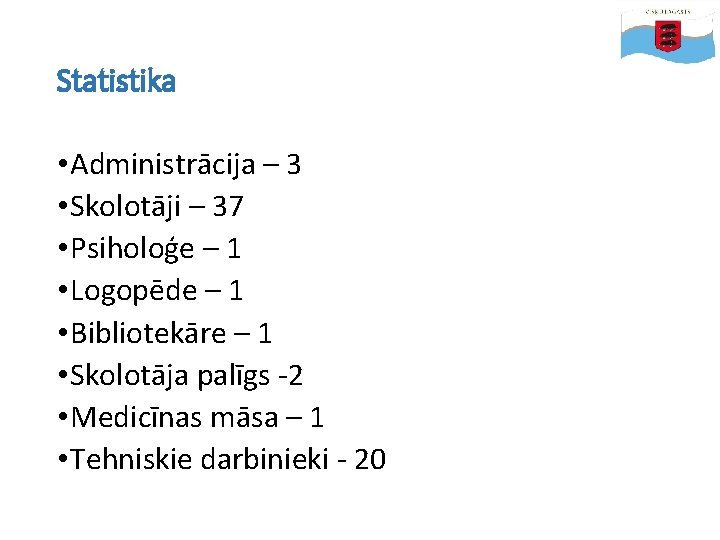 Statistika • Administrācija – 3 • Skolotāji – 37 • Psiholoģe – 1 •