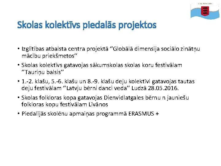 Skolas kolektīvs piedalās projektos • Izglītības atbalsta centra projektā ‘’Globālā dimensija sociālo zinātņu mācību