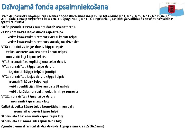 Dzīvojamā fonda apsaimniekošana Dzīvokļu īpašnieku kopsapulces nolēma nodod dzīvojamās mājas Višķi tehnikums Nr. 1,