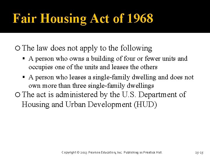 Fair Housing Act of 1968 The law does not apply to the following A Fair Housing Act of 1968 The law does not apply to the following A
