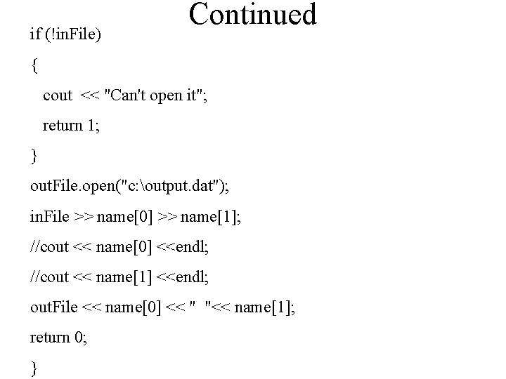 if (!in. File) Continued { cout << "Can't open it"; return 1; } out.