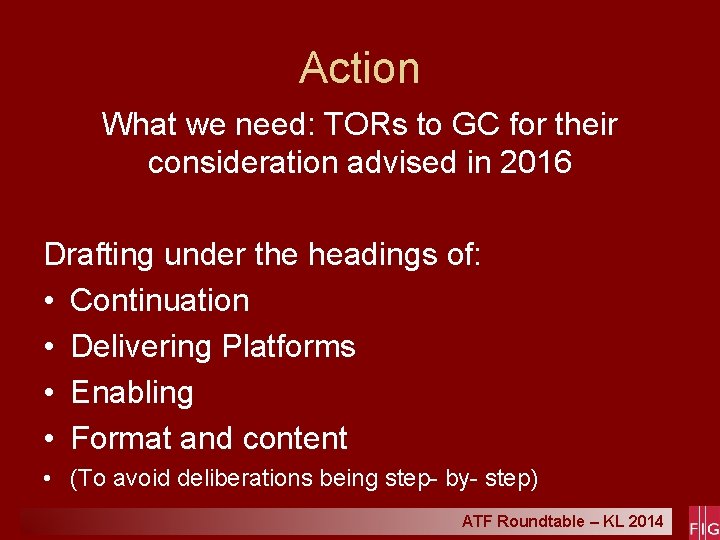 Action What we need: TORs to GC for their consideration advised in 2016 Drafting