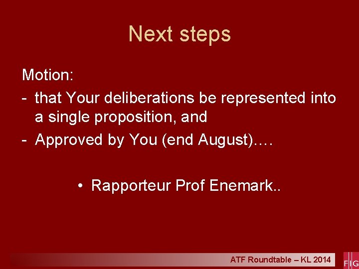 Next steps Motion: - that Your deliberations be represented into a single proposition, and