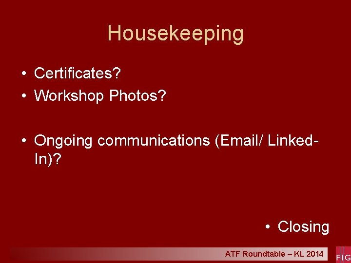 Housekeeping • Certificates? • Workshop Photos? • Ongoing communications (Email/ Linked. In)? • Closing