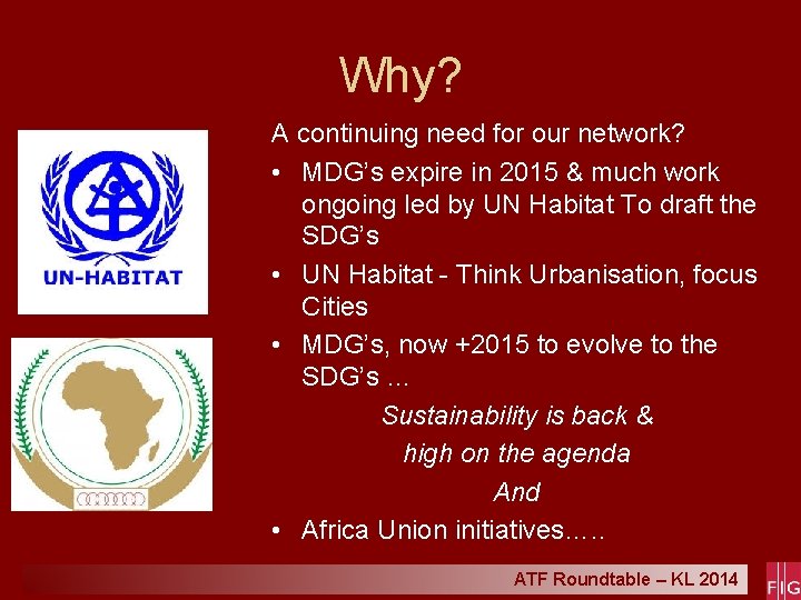 Why? A continuing need for our network? • MDG’s expire in 2015 & much