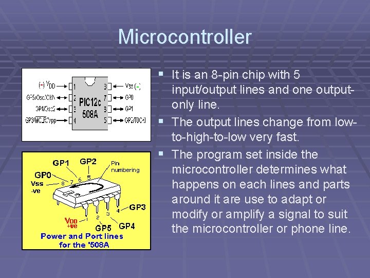 Microcontroller § It is an 8 -pin chip with 5 input/output lines and one