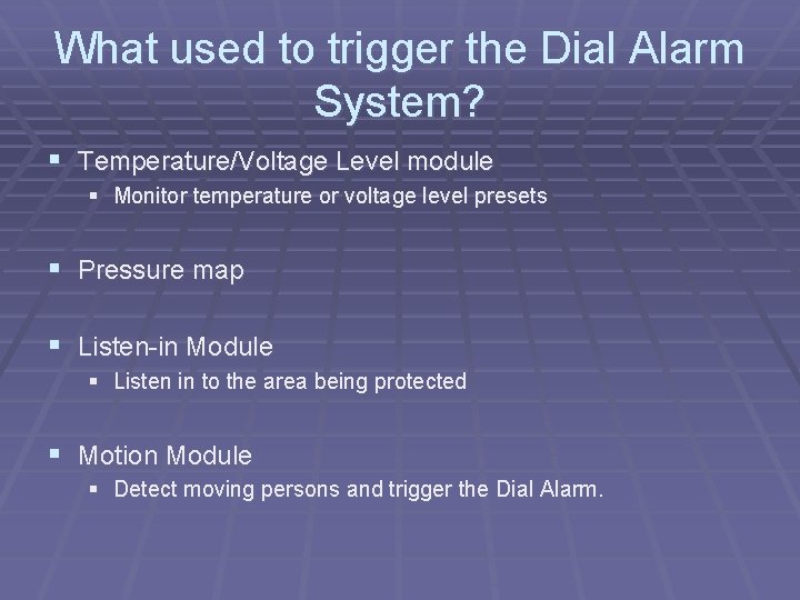What used to trigger the Dial Alarm System? § Temperature/Voltage Level module § Monitor