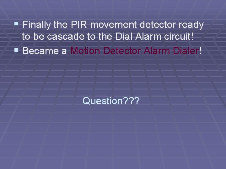 § Finally the PIR movement detector ready to be cascade to the Dial Alarm