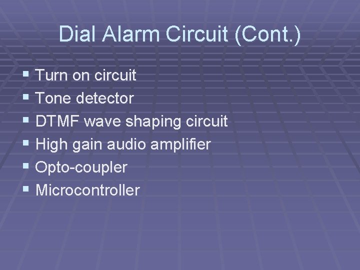 Dial Alarm Circuit (Cont. ) § Turn on circuit § Tone detector § DTMF