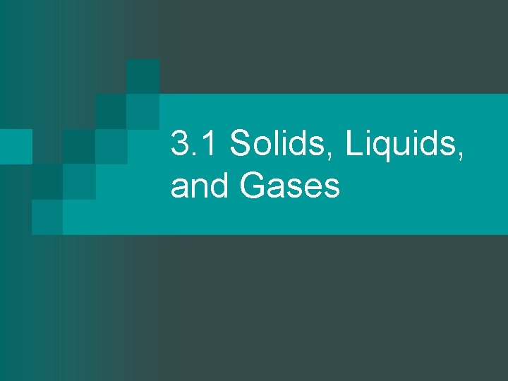 3. 1 Solids, Liquids, and Gases 