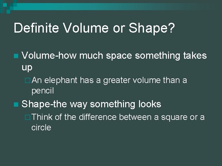 Definite Volume or Shape? n Volume-how much space something takes up ¨ An elephant