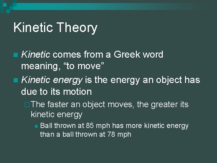 Kinetic Theory Kinetic comes from a Greek word meaning, “to move” n Kinetic energy