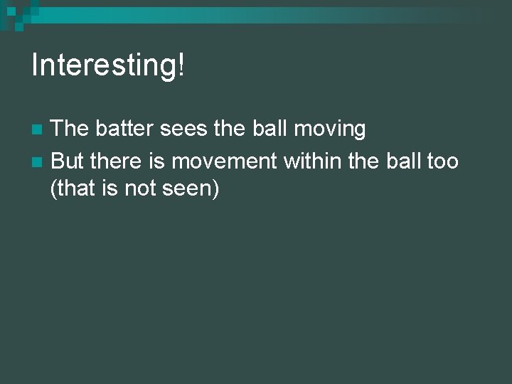 Interesting! The batter sees the ball moving n But there is movement within the