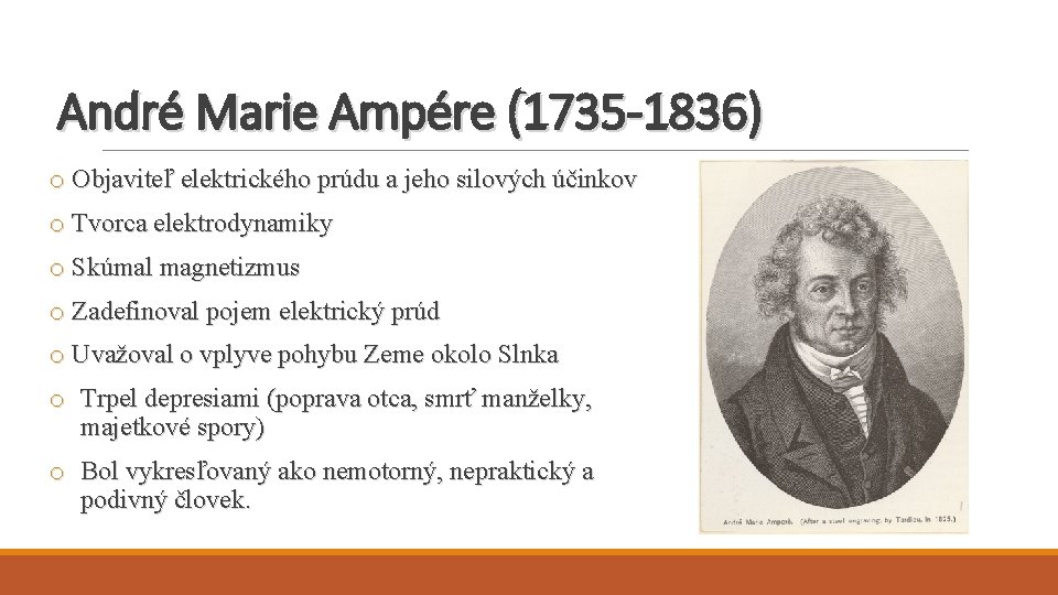 André Marie Ampére (1735 -1836) o Objaviteľ elektrického prúdu a jeho silových účinkov o