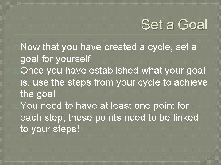 Set a Goal �Now that you have created a cycle, set a goal for