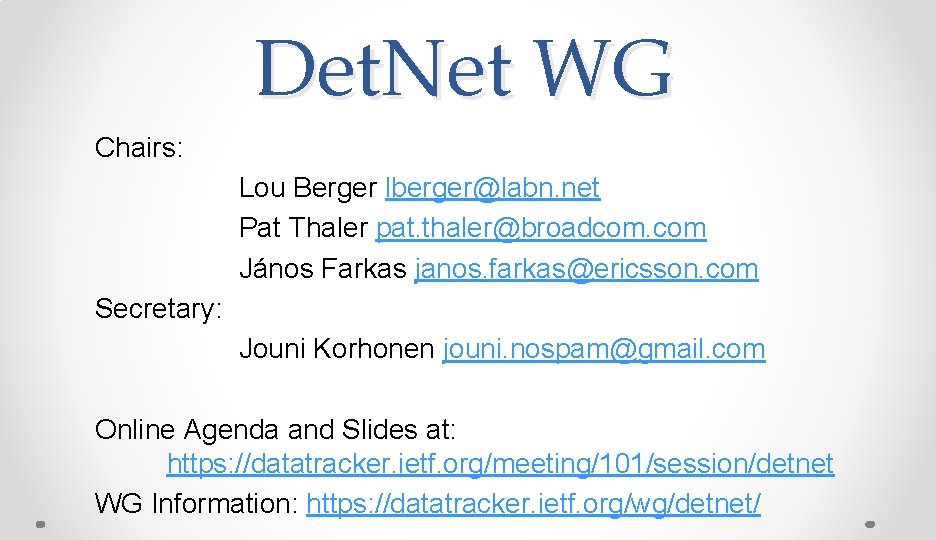 Det. Net WG Chairs: Lou Berger lberger@labn. net Pat Thaler pat. thaler@broadcom. com János